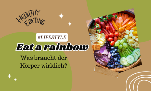 Eat a rainbow – Was braucht der Körper&nbsp;wirklich?