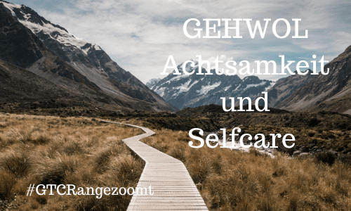 GEHWOL – #GTCRangezoomt – Achtsamkeit und&nbsp;Selfcare