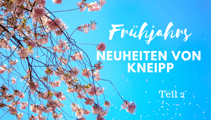 Kneipp® Frühjahrsneuheiten 2019