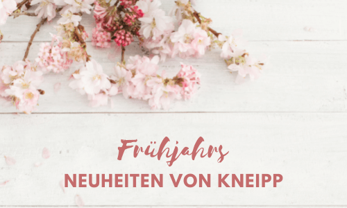 Mit Kneipp® gepflegt ins Frühjahr&nbsp;starten